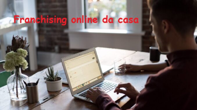 Franchising online da casa: strategie di successo