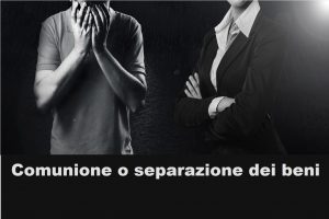 comunione o separazione dei beni: quando si sceglie e quali sono le conseguenze