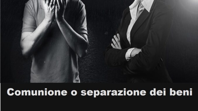 comunione o separazione dei beni: quando si sceglie e quali sono le conseguenze