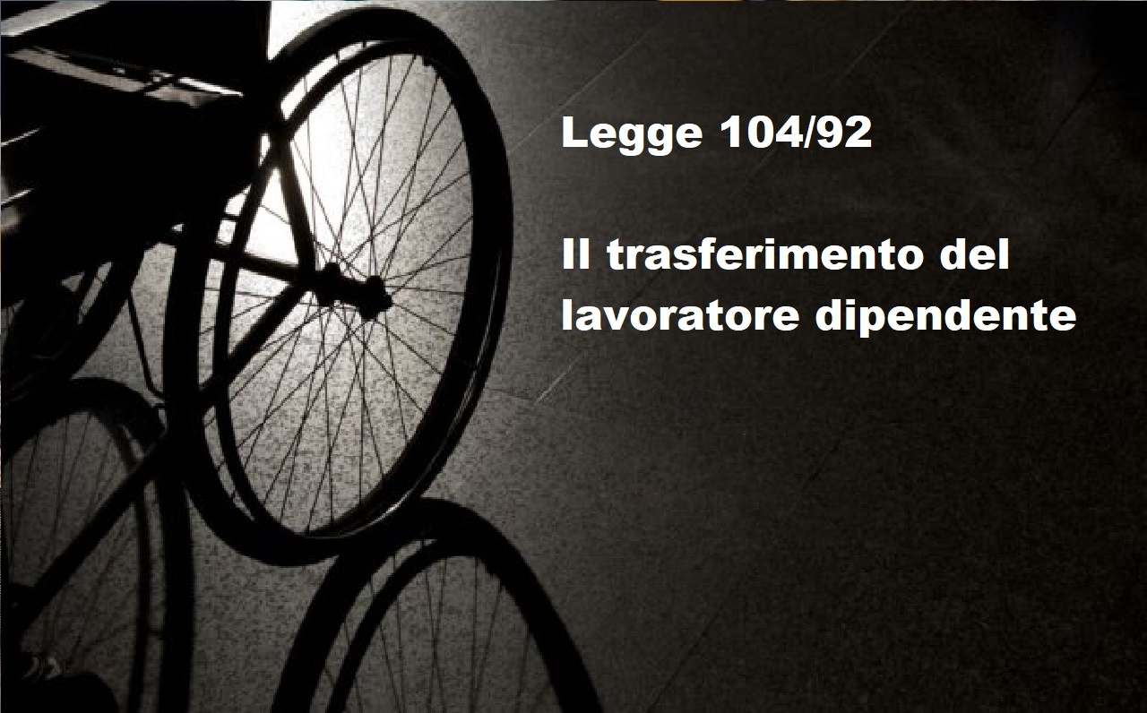 Legge 104 e trasferimenti lavoratore: quali limiti?