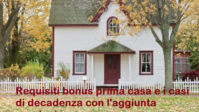 Acquisto prima casa: requisiti e cause di decadenza con l'aggiunta di sanzioni