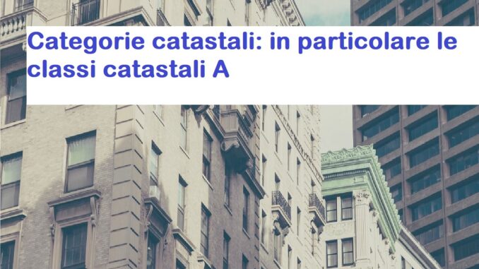 Categoria catastale A: le classi catastali