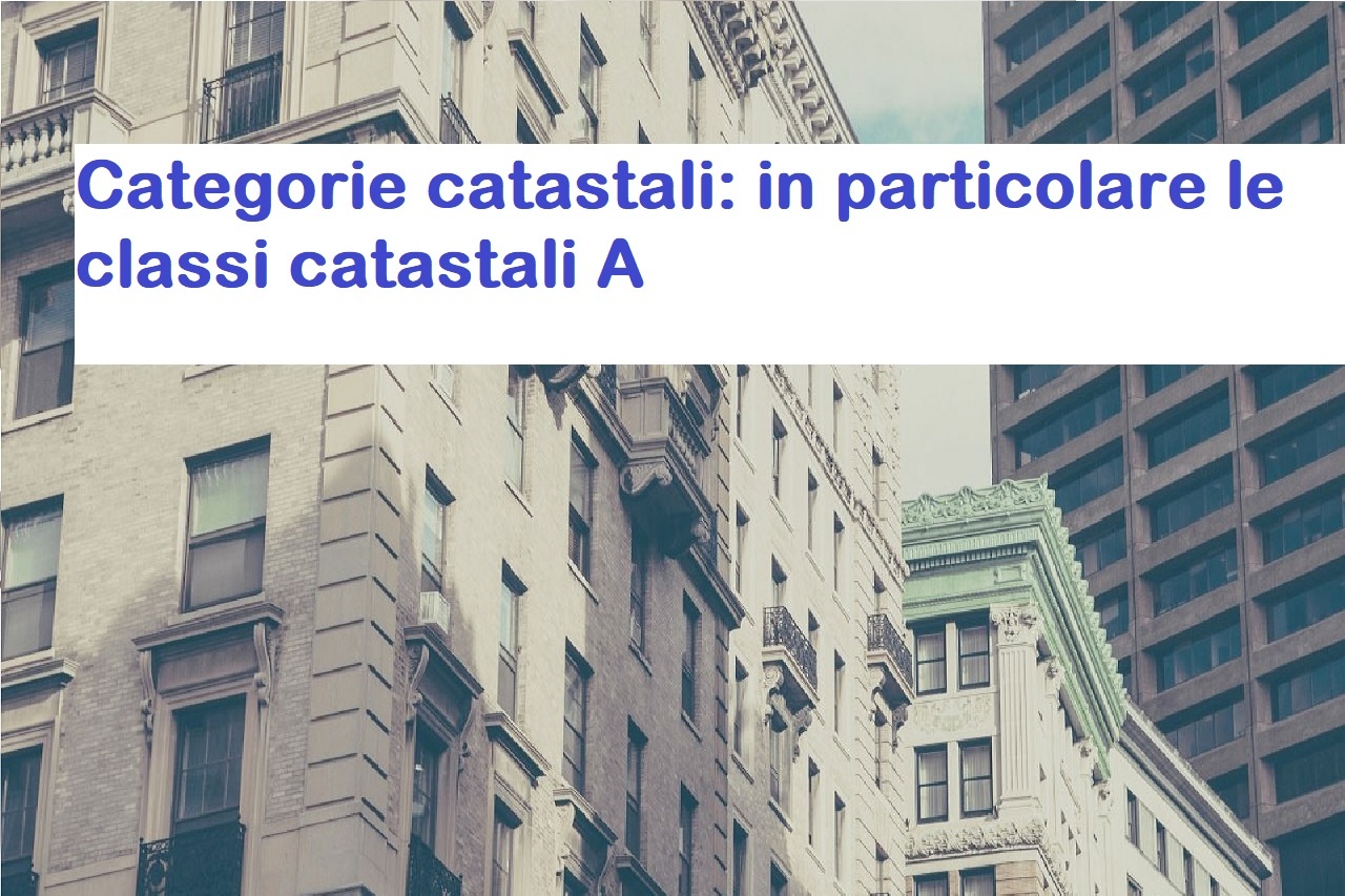 Categoria Catastale A: elenco completo tabella classi catastali A