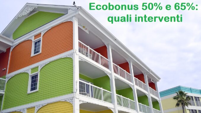 Ecobonus 50 e 65 per cento: per quali interventi?